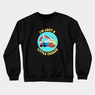 I'm Just A Little Cooler | Cooler Pun Crewneck Sweatshirt